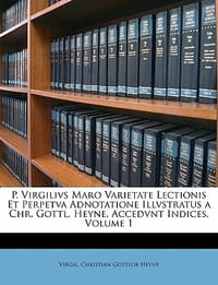 P. Virgilivs Maro Varietate Lectionis Et Perpetva Adnotatione Illvstratus a Chr. Gottl. Heyne, Accedvnt Indices, Volume 1