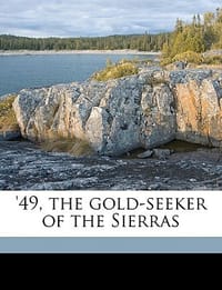 '49, the Gold-Seeker of the Sierras