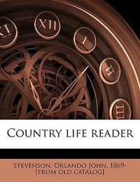 Country Life Reader - Stevenson, Orlando John 1869- [From Old