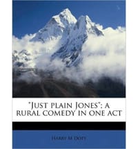 \Just Plain Jones\"; A Rural Comedy in One Act"