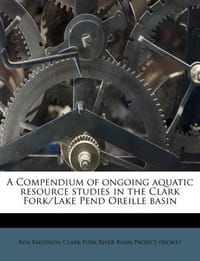 A Compendium of Ongoing Aquatic Resource Studies in the Clark Fork/Lake Pend Oreille Basin