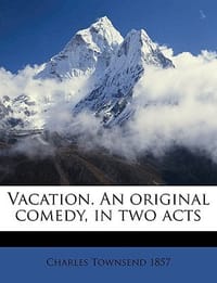 Vacation. an Original Comedy, in Two Acts