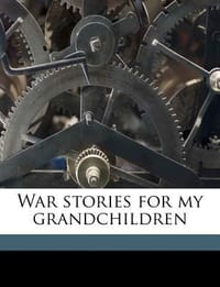 War Stories for My Grandchildren