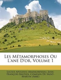 Les M Tamorphoses Ou L'Ane D'Or, Volume 1