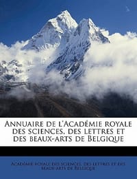 Annuaire de L'Acad Mie Royale Des Sciences, Des Lettres Et Des Beaux-Arts de Belgiqu, Volume 79-80