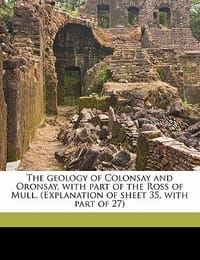 The Geology of Colonsay and Oronsay, with Part of the Ross of Mull.