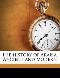 The History of Arabia. Ancient and Modern Volume 2