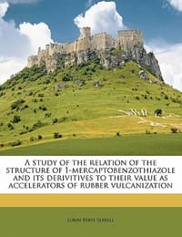 A Study of the Relation of the Structure of 1-Mercaptobenzothiazole and Its Derivitives to Their Value as Accelerators of Rubber Vulcanization