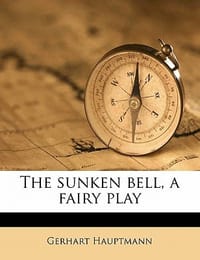 The Sunken Bell, a Fairy Play