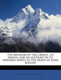 The Invasion of the Crimea, Its Origin, and an Account of Its Progress Down to the Death of Lord Raglan Volume 1 - Kinglake, Alexander William