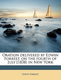 Oration Delivered by Edwin Forrest, on the Fourth of July