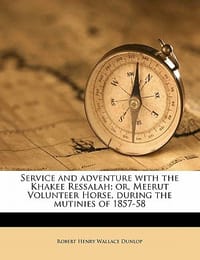 Service and Adventure with the Khakee Ressalah; Or, Meerut Volunteer Horse, During the Mutinies of 1857-58
