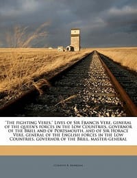 \The Fighting Veres.\" Lives of Sir Francis Vere