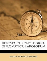 Regesta Chronologico-Diplomatica Karolorum