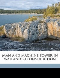 Man and Machine Power in War and Reconstruction