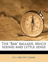 The \Bab\" Ballads. Much Sound and Little Sense"
