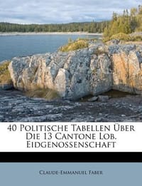 40 Politische Tabellen Uber Die 13 Cantone Lob. Eidgenossenschaft