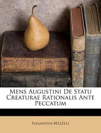 Mens Augustini de Statu Creaturae Rationalis Ante Peccatum - Bellelli, Fulgentius