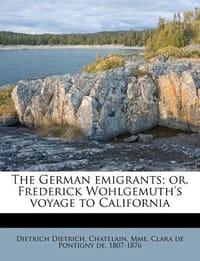 The German Emigrants; Or, Frederick Wohlgemuth's Voyage to California
