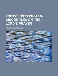 The Pattern Prayer, Discourses on the Lord's Prayer