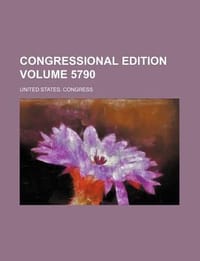Congressional Edition Volume 5790