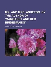 Mr. and Mrs. Asheton. by the Author of 'Margaret and Her Bridesmaids'.