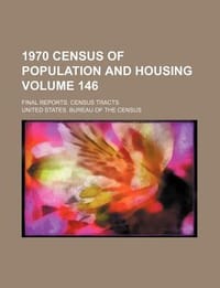 1970 Census of Population and Housing Volume 146; Final Reports. Census Tracts