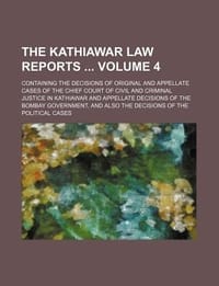 The Kathiawar Law Reports Volume 4; Containing the Decisions of Original and Appellate Cases of the Chief Court of Civil and Criminal Justice in Kathi - Group, Books