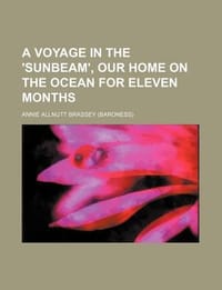 A Voyage in the 'Sunbeam', Our Home on the Ocean for Eleven Months
