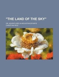 \The Land of the Sky\"; Or