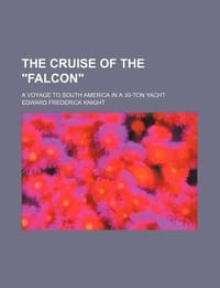 The Cruise of the \Falcon\"; A Voyage to South America in a 30-Ton Yacht"
