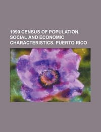 1990 Census of Population. Social and Economic Characteristics. Puerto Rico - U. S. Government