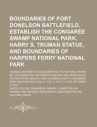 Boundaries of Fort Donelson Battlefield, Establish the Congaree Swamp National Park, Harry S. Truman Statue, and Boundaries of Harpers Ferry National - United States Congress Senate