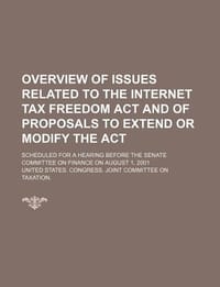 Overview of Issues Related to the Internet Tax Freedom ACT and of Proposals to Extend or Modify the ACT