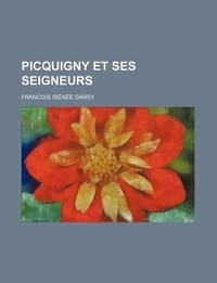 Picquigny Et Ses Seigneurs; Vidames D'Amiens