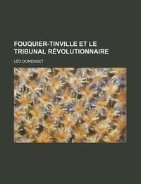 Fouquier-Tinville Et Le Tribunal R Volutionnaire
