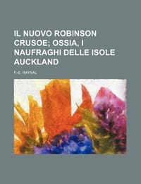 Il Nuovo Robinson Crusoe; Ossia, I Naufraghi Delle Isole Auckland