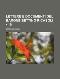 Lettere E Documenti del Barone Bettino Ricasoli
