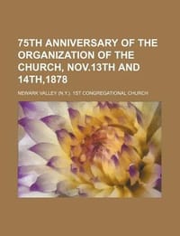75th Anniversary of the Organization of the Church, Nov.13th and 14th,1878