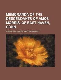 Memoranda of the Descendants of Amos Morris, of East Haven, Conn