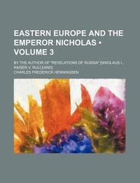 Eastern Europe and the Emperor Nicholas (Volume 3 ); By the Author of \Revelations of Russia\" [Nikolaus I.