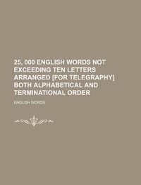 25, 000 English Words Not Exceeding Ten Letters Arranged