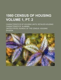1980 Census of Housing Volume 1, PT. 2; Characteristics of Housing Units. Detailed Housing Characteristics. Alabama