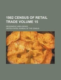 1982 Census of Retail Trade Volume 15; Geographic Area Series