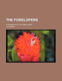 The Forelopers; A Romance of Colonial Days