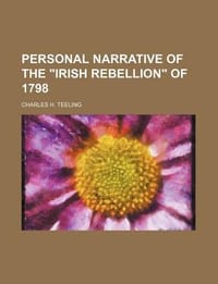 Personal Narrative of the \Irish Rebellion\" of 1798"