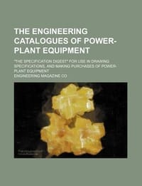 The Engineering Catalogues of Power-Plant Equipment; \The Specification Digest\" for Use in Drawing Specifications