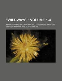 \Wildways.\" Volume 1-4; Representing the Order of Wild Life Protection and Conservation of the Out-Of-Doors" - Group, Books