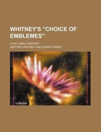 Whitney's \Choice of Emblemes\"; A Fac-Simile Reprint"