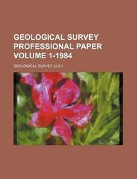 Geological Survey Professional Paper Volume 1-1984